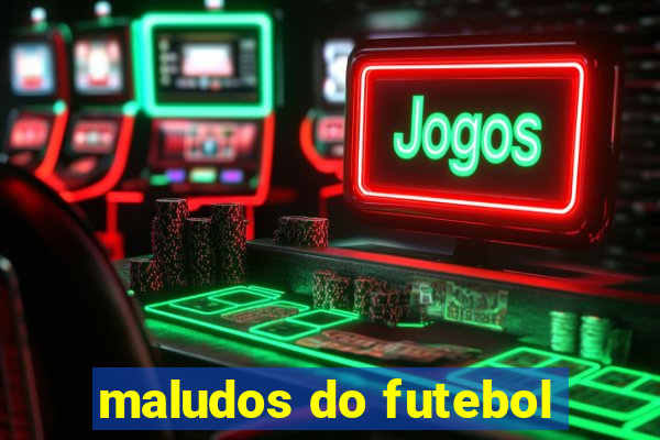 maludos do futebol